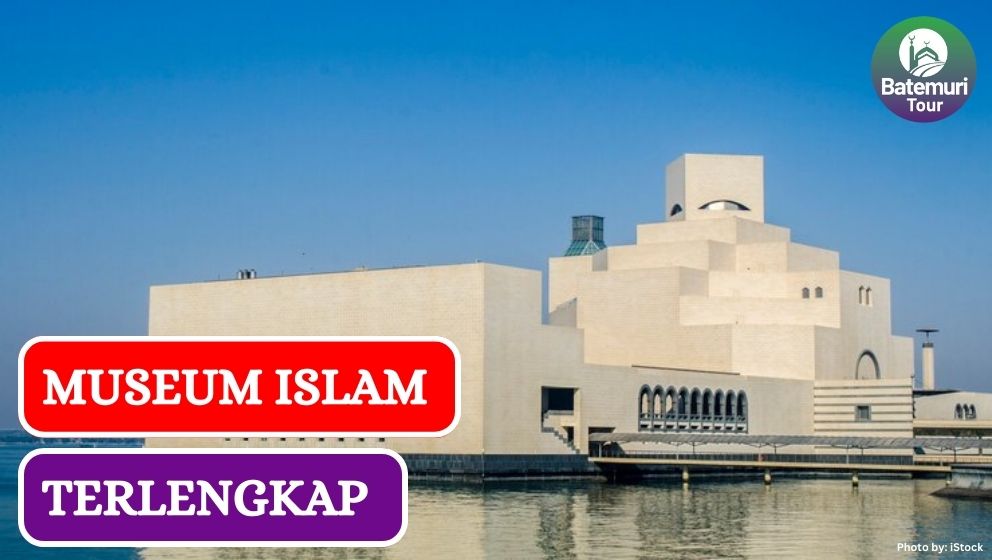 6 Museum Islam Terlengkap di Dunia, Kamu Sudah Pernah Kesini??